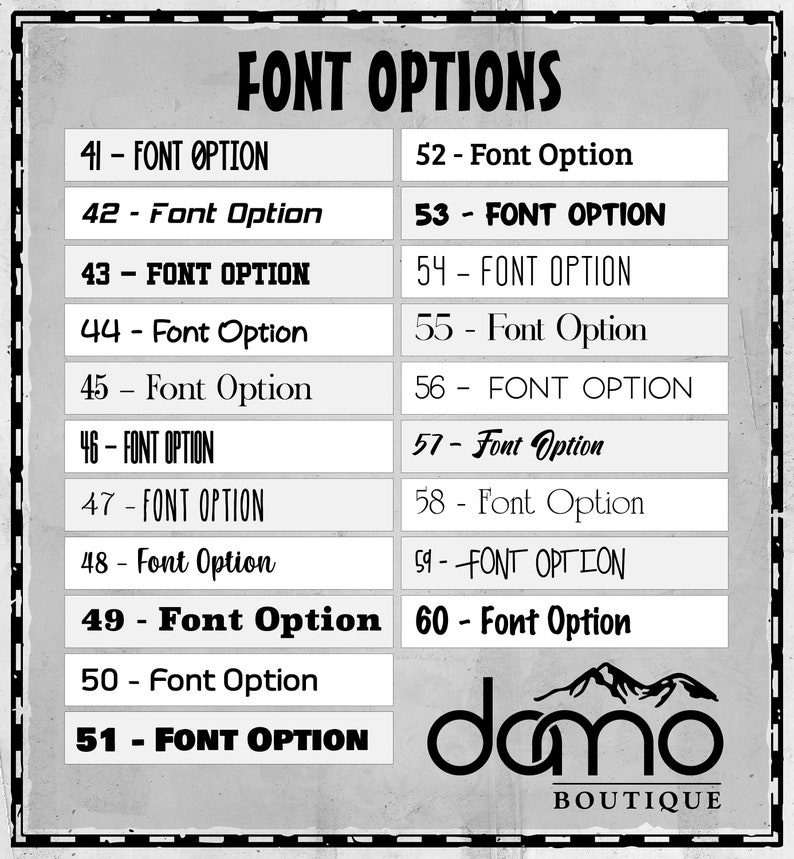以下が含まれることがあります： 41から60までの番号が付いたFONT OPTIONSを表示するグレーのチャート。各行には異なるフォントでFont Optionというテキストが記載されています。右下隅には、ブランド名の上に山のグラフィックが描かれたdamo BOUTIQUEのロゴがあります。