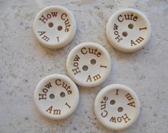 Ten Round Wooden Baby Buttons- How Cute Am I - Size 20mm