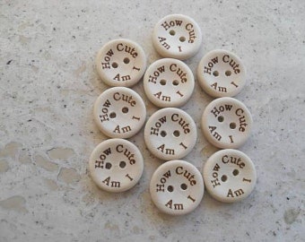 Ten Round Wooden Baby Buttons - How Cute Am I - Size 15 mm