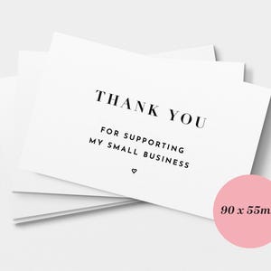 May include: A stack of white rectangular cards with black text that reads THANK YOU FOR SUPPORTING MY SMALL BUSINESS and a small heart symbol. A pink circle in the corner displays the dimensions 90 x 55mm, indicating the size of the cards.