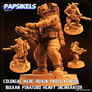 May include: A 3D printed miniature of a futuristic soldier holding a large weapon. The soldier is wearing a helmet and body armour. The weapon is a heavy incinerator with a large barrel and a scope. The miniature is painted in a light orange colour. The text "PAPSIKELS" is visible in the background. The text "COLONIAL MERC ROVIN PADILLA WITH BULKAN PINATUBO HEAVY INCINERATOR" is visible in the foreground. The text "PRE SUPPORTED" is visible in the lower right corner.