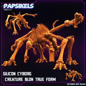 May include: A 3D printed model of a skeletal creature with a long, segmented body and multiple limbs. The creature is in a crouched position with its head tilted down. The model is painted in a light orange color. The text "Silicon Cyborg Creature Blon True Form" is printed below the model.