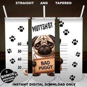 Pug Muttshot aka Mugshot, 20oz Skinny Tumbler, Sublimation Design for Straight/Tapered, PNG File, Digital Download, 300 DPI