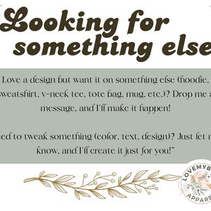 May include: Text graphic with the words "Looking for something else?" in brown script. Below, a message offers to customize designs on various items like hoodies and tote bags. The logo for Love My Bugs Apparel is in the bottom right.