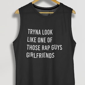 Tryna Look Like One Of Those Rap Guys Girlfriends | Women's Workout Tank, Funny Gym Tank Top, Fitness outfit, Yoga Apparel - Lifting Tank