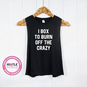 Funny Boxing shirt Boxing tank top Kickboxing MMA muay thai shirt Boxing gift tank top for women I box to burn off the crazy boxer gifts
