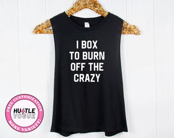 Funny Boxing shirt Boxing tank top Kickboxing MMA muay thai shirt Boxing gift tank top for women I box to burn off the crazy boxer gifts