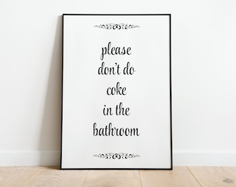 Funny Bathroom Print Wall Art Poster | A3 A4 A5 | Please Dont Do Coke In The Bathroom Toilet Home Decor Quote Wall Art Sign Accessories