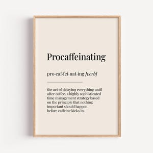 May include: A printable wall art design with a beige background and black text. The text defines "procaffeinating" as the act of delaying everything until after coffee.