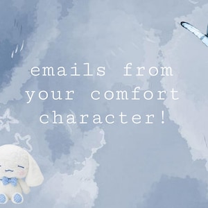 emails from your comfort character!
