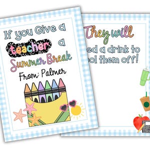 May include: Two light blue and white gingham patterned cards with text and illustrations. One card reads "If you Give a teacher a Summer Break From: Palmer" with crayons, sunglasses, and starfish. The other card reads "They will need a drink to cool them off!" with a coffee cup, apple, and notebook.