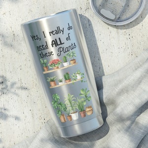 Vaso para amantes de las plantas: &quot;Sí, necesito todas estas plantas&quot; Taza de viaje de acero inoxidable