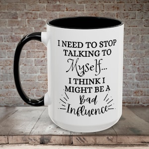 Funny Sarcastic Coffee Mug: I Talk to Myself Gift