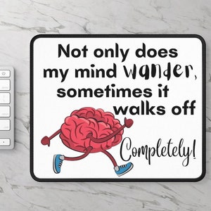Funny Mousepad: &quot;Not Only Does My Mind Wander&quot; - Humorous Desk Accessory