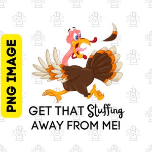 Funny Turkey Thanksgiving PNG: Get That Stuffing Away From Me (Digital Download)