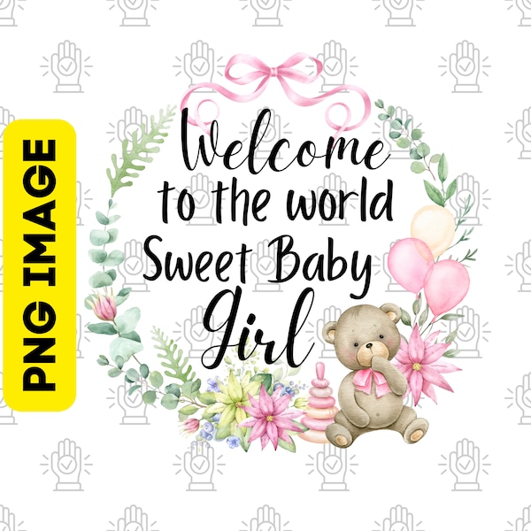 Baby Girl PNG, Welcome to the World, Baby Girl Sublimation Designs, Newborn Girl PNG, Baby Girl Digital Download