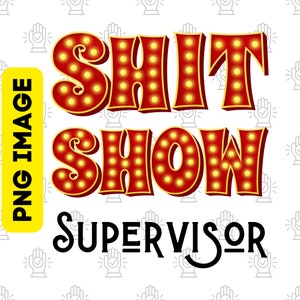 May include: Red and yellow light-up sign that reads "SHIT SHOW SUPERVISOR".
