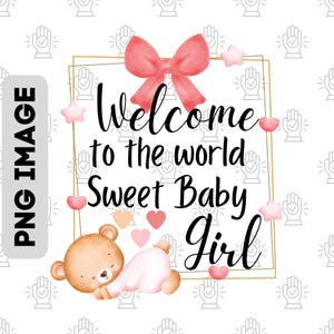 Willkommen in der Welt Sweet Baby Girl PNG, Neugeborenen Sublimation Design, Kinderzimmer Dekor Download