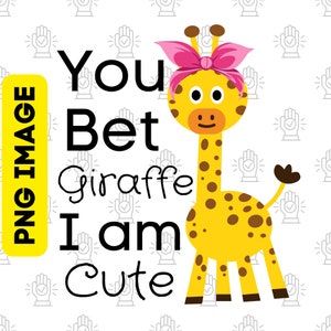 Baby Girl PNG, You Bet Giraffe I'm Cute, Baby Girl Sublimation Designs, Toddler Girl PNG, Baby Girl Descarga digital