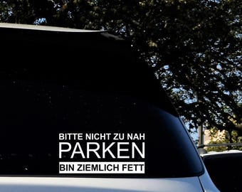 Car Sticker - Funny | Please don't park too close, I'm pretty fat | Tuning Oilslick Traffic Attention Commandments Prohibitions Consideration