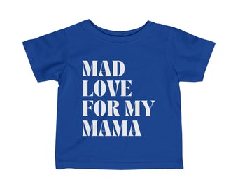 Mad Love for My Momma Infant T-Shirt | 10 Colors | Sizes 6M-24M