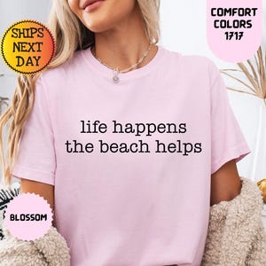 Comfort Colors® Life Happens The Beach Helps, Coastal Shirt For Women, Cute Summer Tee, Beach Therapy Shirt, Ocean Vibes Vacation Gift