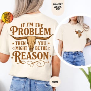 Comfort Colors If I'm The Problem Then You Might Be The Reason Shirt, Western Shirt, Retro T-Shirt, Country Music Concert Shirt, Vintage Tee