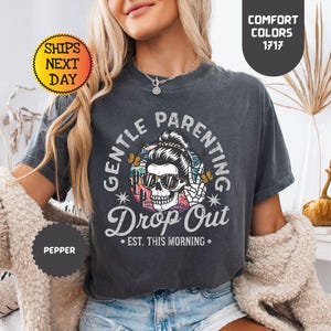 Gentle Parenting Drop Out Shirt Comfort Colors, Funny Mom Tshirt, Sarcastic Women&#39;s Tee, Funny Motherhood Tshirt, Gift for Mom