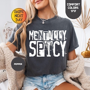 Comfort Colors® Mentally Spicy Snarky Shirt, Sarcastic Funny Mental Health Tee, Retro Trendy Women&#39;s Shirt, Sarcasm Sassy Funny T-shirt