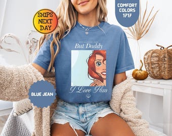 Pero papá, lo amo. Camiseta Comfort Colors, Camiseta de viaje familiar a Disney, Magic Kingdom, Camiseta de La Sirenita, Camiseta de Ariel, Camiseta de princesa Disney