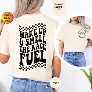Comfort Colors® Wake Up and Smell The Race Fuel Shirt, Racing Lover Gift, Race Tee, Racing Tee, Race Day Tee, Racing Fan Gift, Race Life Tee