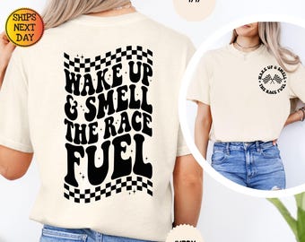 Comfort Colors® Wake Up and Smell The Race Fuel Shirt, Racing Lover Gift, Race Tee, Racing Tee, Race Day Tee, Racing Fan Gift, Race Life Tee