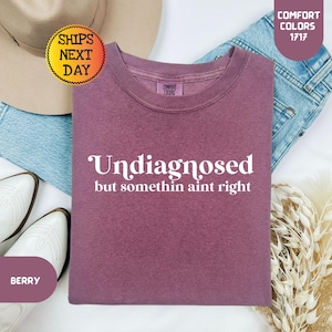 Undiagnosed But Something Ain&#39;t Right Comfort Colors Shirt, Undiagnosed But I&#39;m Pretty Sure, Funny Mental Health Tee, Funny Sayings Gift