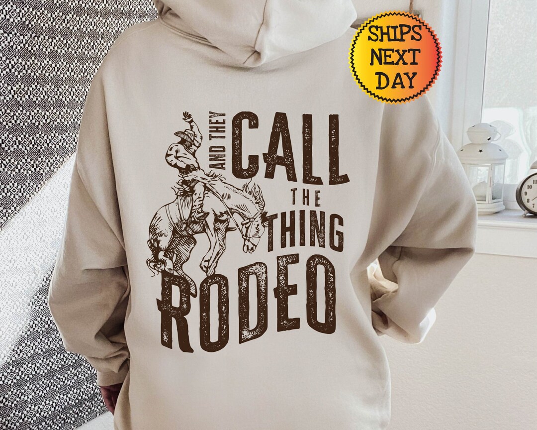 And They Call the Thing Rodeo Hoodie, Rodeo Hoodie, Trendy Hoodie