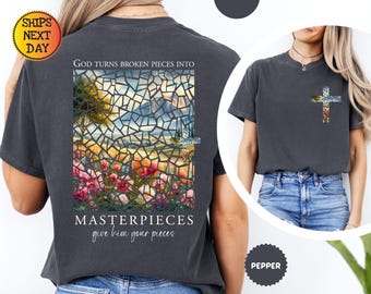 Comfort Colors® God Turns Broken Pieces Shirt, Into Masterpieces Shirt, Christian Gift, Faith Shirt, Religious Shirt, Bible Verse Shirt