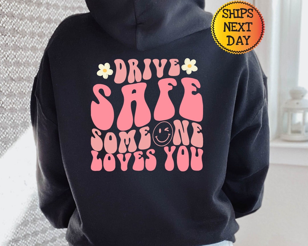 Drive Safe Someone Loves You Hoodie , Aesthetic Hoodie , Trendy Hoodie