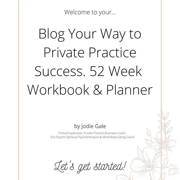 Blog Your Way to Private Practice Success: 52 Therapy Blog Prompts Planner for Counsellors, Social Workers, Psychologists & Psychotherapists