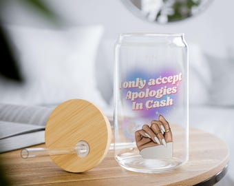 I Only Accept Apologies In Cash Glass Tumbler With Straw And Lid, Iced Coffee Glass Cup