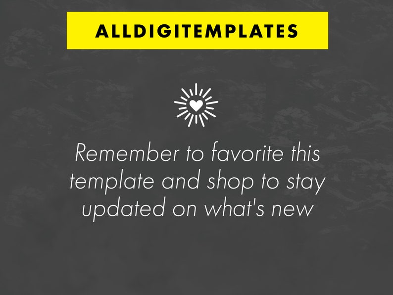 May include: A black chalkboard with white text that reads "Remember to favorite this template and shop to stay updated on what's new". A white heart icon with a white sunburst is above the text. The text "ALLDIGITETEMPLATES" is in a yellow banner at the top of the image.
