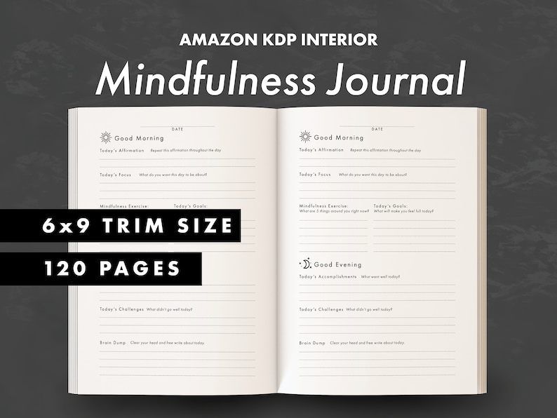 May include: A black and white image of an open journal with the text "Mindfulness Journal" on the cover. The journal is 6x9 inches and has 120 pages. The pages are lined and have prompts for daily reflection, including "Today's Affirmation", "Today's Focus", "Mindfulness Exercise", "Today's Goals", "Today's Accomplishments", "Today's Challenges", and "Brain Dump".