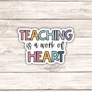 Teaching is a Work of Heart; Teacher Stickers, Teacher Gift, Classroom Gift