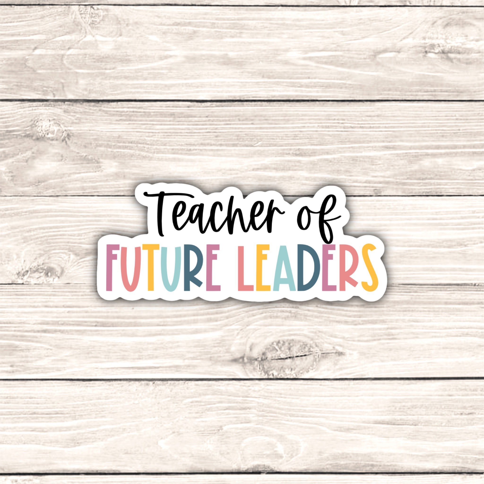 Teacher of Future Leaders Sticker, Teacher Stickers, Teacher Gift ...