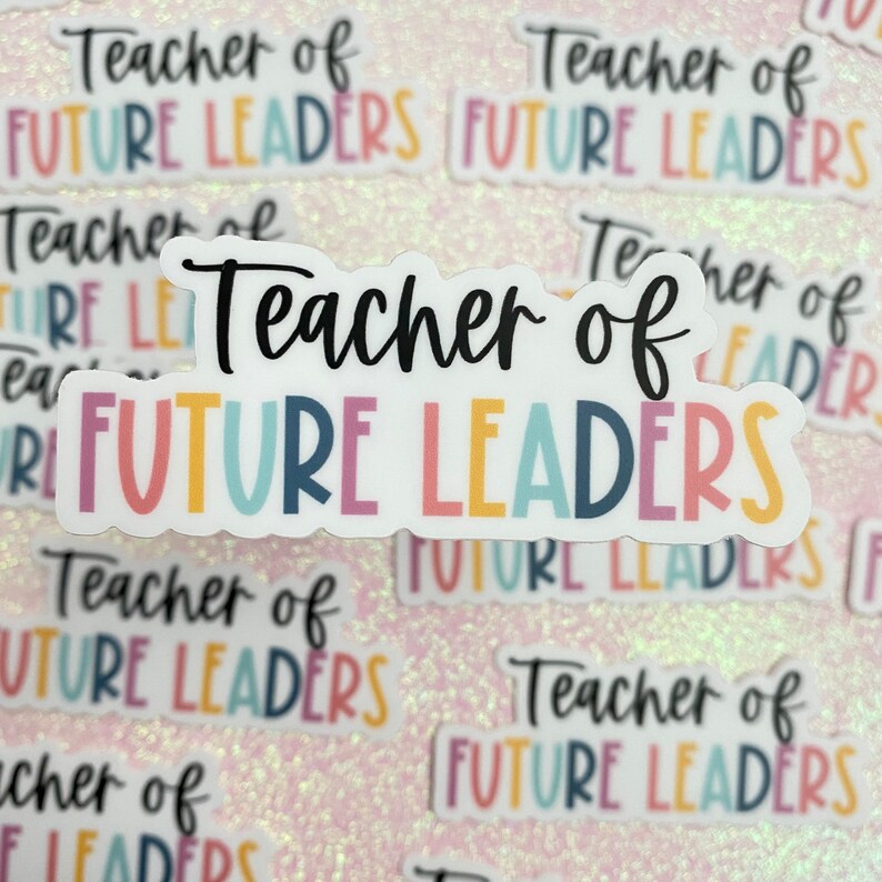 Teacher of Future Leaders Sticker, Teacher Stickers, Teacher Gift ...