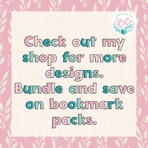 May include: A pink and white floral background with a white square in the center. The text inside the square reads "Check out my shop for more designs. Bundle and save on bookmark packs." The text is in a pink and blue font with a black outline. The text "CREATED BY SayCo" is in a circle with a book icon in the upper right corner.