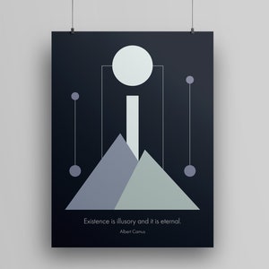 May include: Abstract art print featuring a quote by Albert Camus: "Existence is illusory and it is eternal." The print has a dark blue background with a white circle, two grey triangles, and two white circles connected by lines.