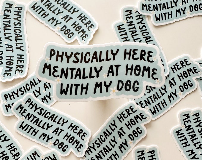 Physically Here, Mentally at Home With My Dog Sticker | Funny Trendy ...