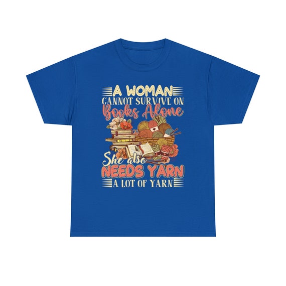 TeeBestBoutique A Woman Cannot Survive On Books Alone, She Also Needs Yarn, Gifts for Women Who Love Books and Yarn, Book shirt,yarn Shirt, Book and Yarn TeeBestBoutique A Woman Cannot Survive On Books Alone, She Also Needs Yarn, Gifts for Women Who Love Books and Yarn, Book shirt,yarn Shirt, Book and Yarn