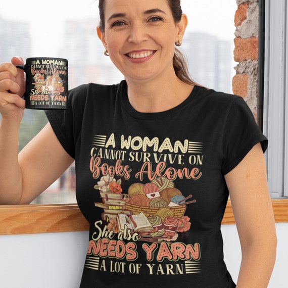 A Woman Cannot Survive on Books Alone, She Also Needs Yarn, Gifts for Women Who Love Books and Yarn, Book Shirt,yarn Shirt, Book and Yarn - Etsy A Woman Cannot Survive on Books Alone, She Also Needs Yarn, Gifts for Women Who Love Books and Yarn, Book Shirt,yarn Shirt, Book and Yarn - Etsy
