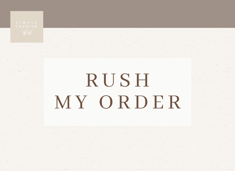 May include: A white rectangle with brown text that reads "Rush My Order" on a beige background with a small logo in the top left corner that reads "Simply Cherish".