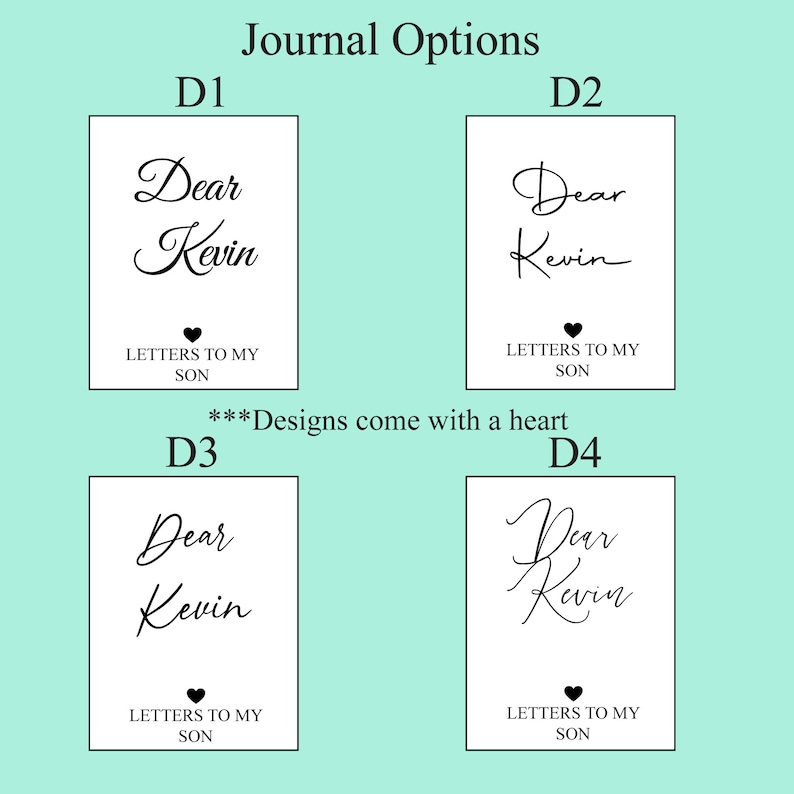 May include: Four different designs for a journal cover. Each design features the text "Dear Kevin" in a different font style. The text "Letters to my son" is also included on each design, along with a small heart symbol.